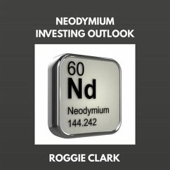 Neodymium Investing Outlook (eBook, ePUB) - Clark, Roggie; Clark, Raj