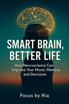 Cover Smart Brain, Better Life: How Neuroscience Can Improve Your Mood, Memory, and Decisions (eBook, ePUB)