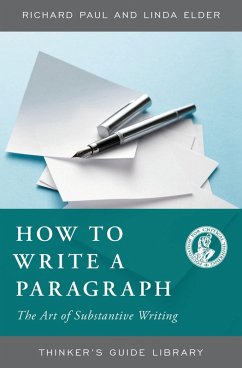 How to Write a Paragraph (eBook, ePUB) - Paul, Richard; Elder, Linda