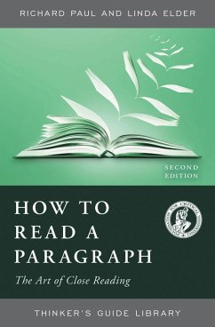 How to Read a Paragraph (eBook, ePUB) - Paul, Richard; Elder, Linda How to Read a Paragraph (eBook, ePUB) - Paul, Richard; Elder, Linda