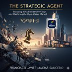 The Strategic Agent: Escaping the Administrative Trap and Mastering the High-Stakes Market (eBook, ePUB)