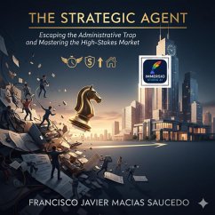 Cover The Strategic Agent: Escaping the Administrative Trap and Mastering the High-Stakes Market (eBook, ePUB)