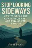 Stop Looking Sideways: How to Break the Comparison Habit and Finally Feel Enough (eBook, ePUB)
