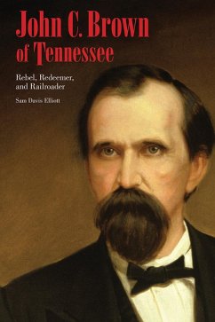 John C. Brown of Tennessee (eBook, ePUB) - Elliott, Sam D. John C. Brown of Tennessee (eBook, ePUB) - Elliott, Sam D.