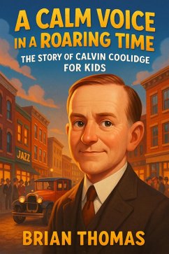 Cover A Calm Voice in a Roaring Time: The Story of Calvin Coolidge For Kids (eBook, ePUB)
