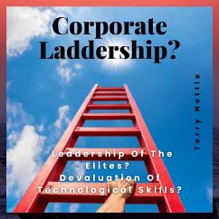 Corporate Laddership?: Leadership Of The Elites? Devaluation Of Technological Skills? (eBook, ePUB) - Nettle, Terry