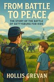 From Battle to Peace: The Story of the Battle of Gettysburg for Kids (eBook, ePUB) From Battle to Peace: The Story of the Battle of Gettysburg for Kids (eBook, ePUB)