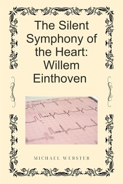 Cover The Silent Symphony of the Heart: Willem Einthoven (eBook, ePUB)