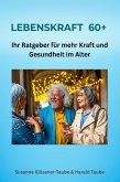 Lebenskraft 60+. Ihr Ratgeber für mehr Kraft und Gesundheit im Alter (eBook, ePUB)