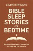 Bible Sleep Stories for Bedtime: Soothing Biblical Tales to Ease Anxiety and Guide You into Deep Rest (eBook, ePUB)