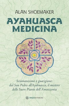 Ayahuasca Medicina (eBook, ePUB) - Shoemaker, Alan