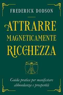 Attrarre Magneticamente Ricchezza (eBook, ePUB) - Dodson, Frederick E.