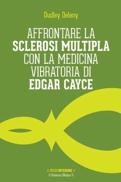 Affrontare la sclerosi multipla con la medicina vibratoria di Edgar Cayce (eBook, ePUB) - Delany, Dudley