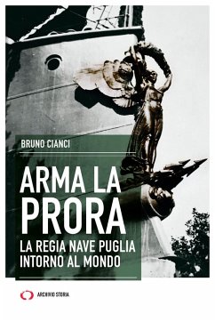 Arma la Prora. La regia nave Puglia intorno al mondo (eBook, ePUB) - Cianci, Bruno