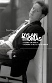 Dylan Thomas. Essere un poete e vivere di astuzia e birra (eBook, ePUB) Dylan Thomas. Essere un poete e vivere di astuzia e birra (eBook, ePUB)