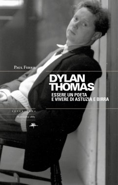 Cover Dylan Thomas. Essere un poete e vivere di astuzia e birra (eBook, ePUB)