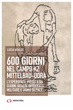 600 giorni nel campo KZ Mittelbau-Dora. L'esperienza vissuta da Gianni Araldi internato militare e uomo di pace (eBook, ePUB) - Araldi, Lucia