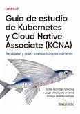 Guía de estudio de Kubernetes y Cloud Native Associate (KCNA) (eBook, ePUB) Guía de estudio de Kubernetes y Cloud Native Associate (KCNA) (eBook, ePUB)