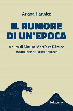Il rumore di un'epoca (eBook, ePUB) - Harwicz, Ariana