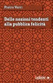 Delle nozioni tendenti alla pubblica felicità (eBook, ePUB)
