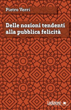 Delle nozioni tendenti alla pubblica felicità (eBook, ePUB) - Verri, Pietro
