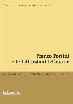 Franco Fortini e le istituzioni letterarie (eBook, ePUB) - Esposito, Edorardo; Turchetta, Gianni