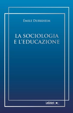 La sociologia e l'educazione (eBook, ePUB) - Durkheim, Emile La sociologia e l'educazione (eBook, ePUB) - Durkheim, Emile
