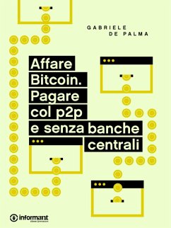 Affare Bitcoin. Pagare col p2p e senza banche centrali (eBook, ePUB) - de Palma, Gabriele