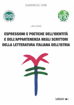 Espressioni e poetiche dell'identità e dell'appartenenza negli scrittori della letteratura italiana dell'Istria (eBook, ePUB) - Sorgo, Lara