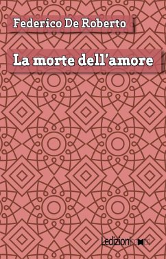 La morte dell'amore (eBook, ePUB) - De Roberto, Federico La morte dell'amore (eBook, ePUB) - De Roberto, Federico