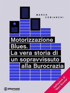 Motorizzazione Blues. La vera storia di un sopravvissuto alla Burocrazia (eBook, ePUB) - Cobianchi, Marco