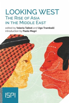Looking West. The Rise of Asia in the Middle East (eBook, ePUB) - Talbot, Valeria; Tramballi, Ugo