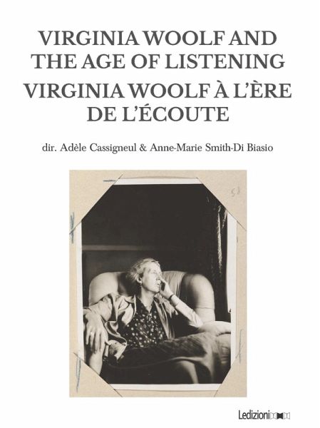 Virginia Woolf and the Age of Listening Virginia Woolf à l'ère de l'écoute (eBook, ePUB) Virginia Woolf and the Age of Listening Virginia Woolf à l'ère de l'écoute (eBook, ePUB)
