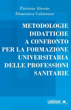 Metodologie didattiche a confronto per la formazione universitaria delle professioni sanitarie (eBook, ePUB) - Alessio, Patrizia; Calatozzo, Domenica