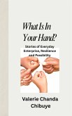 What Is In Your Hand? Stories of Everyday Enterprise, Resilience and Possibility (eBook, ePUB) What Is In Your Hand? Stories of Everyday Enterprise, Resilience and Possibility (eBook, ePUB)