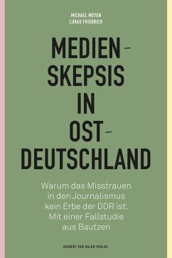 Medienskepsis in Ostdeutschland (eBook, PDF) - Meyen, Michael; Friedrich, Lukas