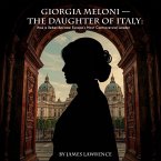Giorgia Meloni - The Daughter of Italy: How a Rebel Became Europe's Most Controversial Leader (eBook, ePUB)