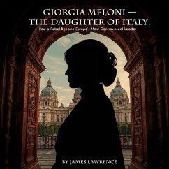 Cover Giorgia Meloni - The Daughter of Italy: How a Rebel Became Europe's Most Controversial Leader (eBook, ePUB)