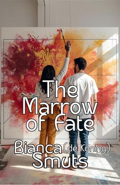The Marrow of Fate (eBook, ePUB) - Smuts, Bianca de Koning The Marrow of Fate (eBook, ePUB) - Smuts, Bianca de Koning