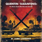 Quentin Tarantino: The Movie Geek Who Rewrote Cinema (eBook, ePUB)