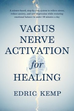 Cover Vagus Nerve Activation for Healing: A science-based, step-by-step system to relieve stress, reduce anxiety, and ease depression while restoring emotional balance in under 10 minutes a day (eBook, ePUB)