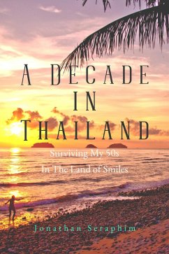 Cover A Decade in Thailand, Surviving My 50s in the Land of Smiles (eBook, ePUB)