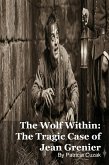 The Wolf Within: The Tragic Case of Jean Grenier (eBook, ePUB) The Wolf Within: The Tragic Case of Jean Grenier (eBook, ePUB)