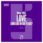 What Will Love Look Like in 100 Years ? (eBook, ePUB)