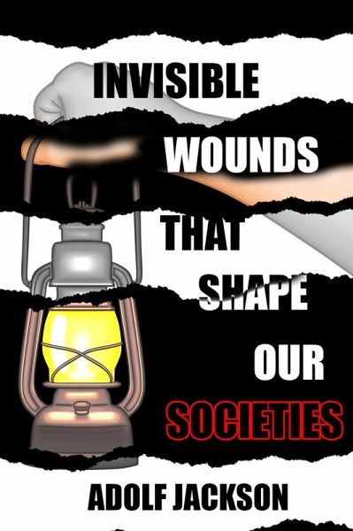 Invisble Wounds That Shape our Societies (eBook, ePUB) Invisble Wounds That Shape our Societies (eBook, ePUB)