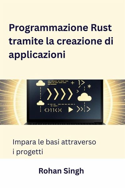 Programmazione Rust tramite la creazione di applicazioni (eBook, ePUB) Programmazione Rust tramite la creazione di applicazioni (eBook, ePUB)
