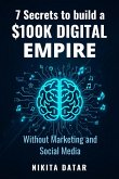 7 Secrets to Build a $100K Digital Empire Using AI - Without Marketing and Social Media (eBook, ePUB)