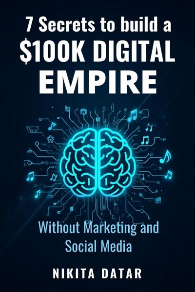 7 Secrets to Build a $100K Digital Empire Using AI - Without Marketing and Social Media (eBook, ePUB) 7 Secrets to Build a $100K Digital Empire Using AI - Without Marketing and Social Media (eBook, ePUB)