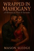 Wrapped In Mahogany (The Mahogany Chronicles, #1) (eBook, ePUB) Wrapped In Mahogany (The Mahogany Chronicles, #1) (eBook, ePUB)