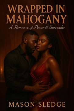 Wrapped In Mahogany (The Mahogany Chronicles, #1) (eBook, ePUB) - Sledge, Mason